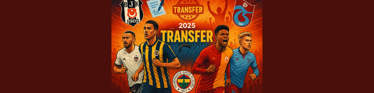 Süper Lig’de 2025 Transfer Bombaları