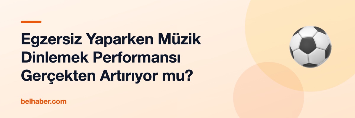 Egzersiz Yaparken Müzik Dinlemek Performansı Gerçekten Artırıyor mu?